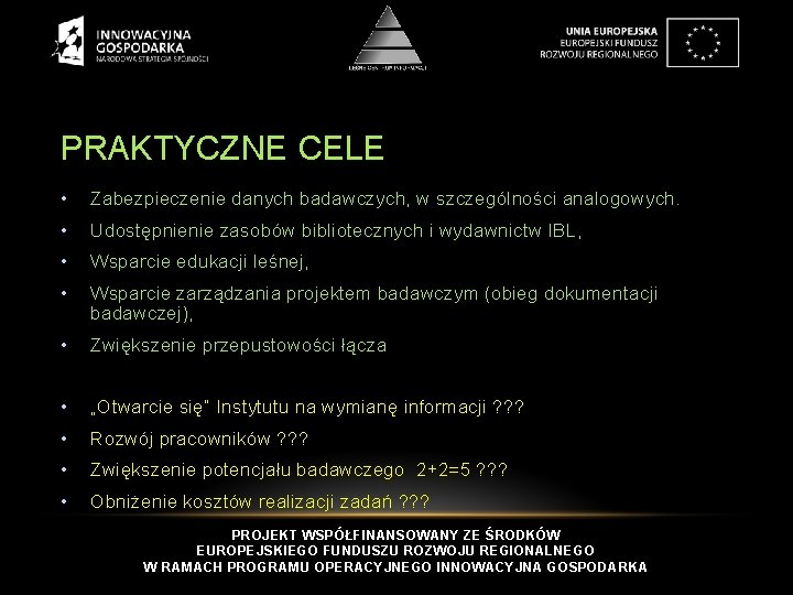 PRAKTYCZNE CELE • Zabezpieczenie danych badawczych, w szczególności analogowych. • Udostępnienie zasobów bibliotecznych i