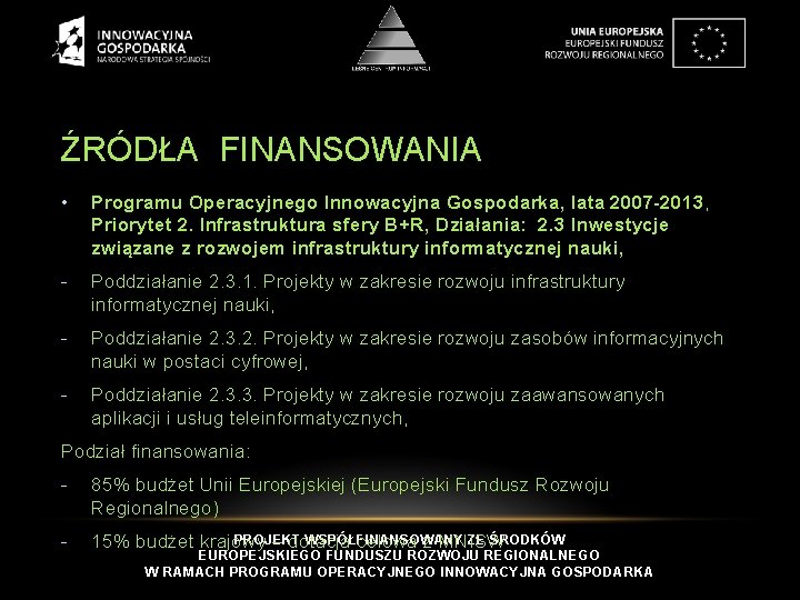 ŹRÓDŁA FINANSOWANIA • Programu Operacyjnego Innowacyjna Gospodarka, lata 2007 -2013, Priorytet 2. Infrastruktura sfery