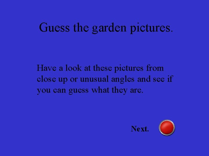 Guess the garden pictures. Have a look at these pictures from close up or