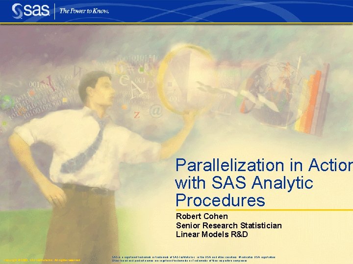 Parallelization in Action with SAS Analytic Procedures Robert Cohen Senior Research Statistician Linear Models