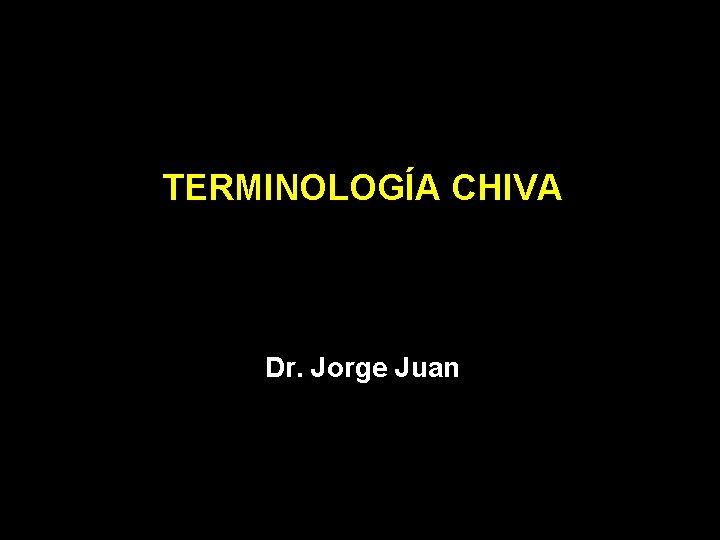 TERMINOLOGÍA CHIVA Dr. Jorge Juan 