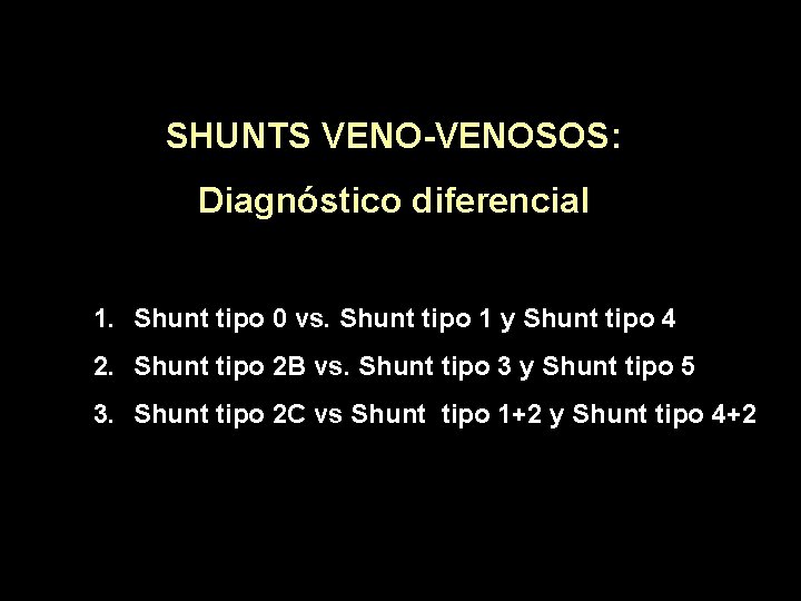 SHUNTS VENO-VENOSOS: Diagnóstico diferencial 1. Shunt tipo 0 vs. Shunt tipo 1 y Shunt