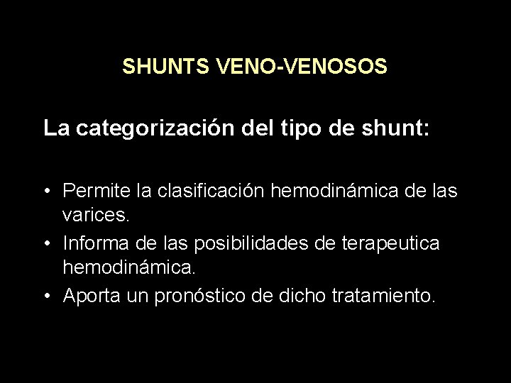 SHUNTS VENO-VENOSOS La categorización del tipo de shunt: • Permite la clasificación hemodinámica de