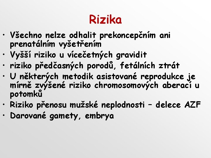 Rizika • Všechno nelze odhalit prekoncepčním ani prenatálním vyšetřením • Vyšší riziko u vícečetných