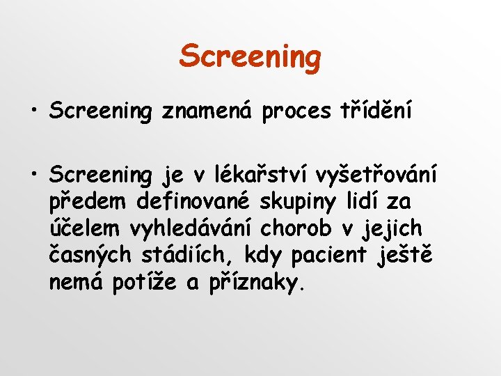 Screening • Screening znamená proces třídění • Screening je v lékařství vyšetřování předem definované