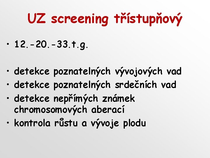 UZ screening třístupňový • 12. -20. -33. t. g. • detekce poznatelných vývojových vad