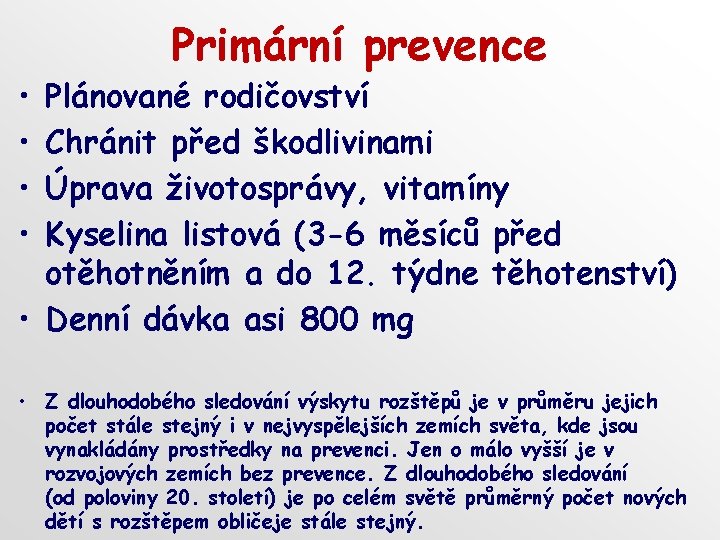  • • Primární prevence Plánované rodičovství Chránit před škodlivinami Úprava životosprávy, vitamíny Kyselina