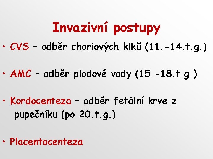 Invazivní postupy • CVS – odběr choriových klků (11. -14. t. g. ) •