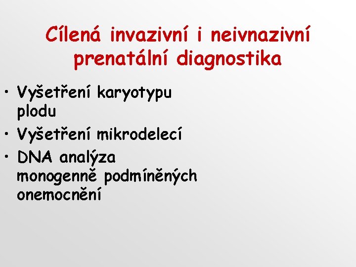 Cílená invazivní i neivnazivní prenatální diagnostika • Vyšetření karyotypu plodu • Vyšetření mikrodelecí •