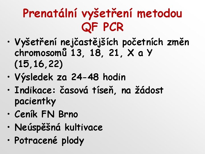 Prenatální vyšetření metodou QF PCR • Vyšetření nejčastějších početních změn chromosomů 13, 18, 21,