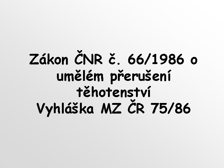 Zákon ČNR č. 66/1986 o umělém přerušení těhotenství Vyhláška MZ ČR 75/86 