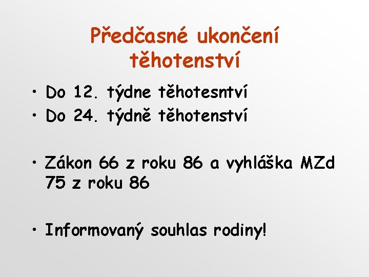 Předčasné ukončení těhotenství • Do 12. týdne těhotesntví • Do 24. týdně těhotenství •