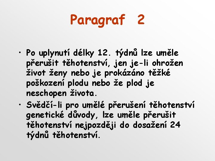 Paragraf 2 • Po uplynutí délky 12. týdnů lze uměle přerušit těhotenství, jen je-li