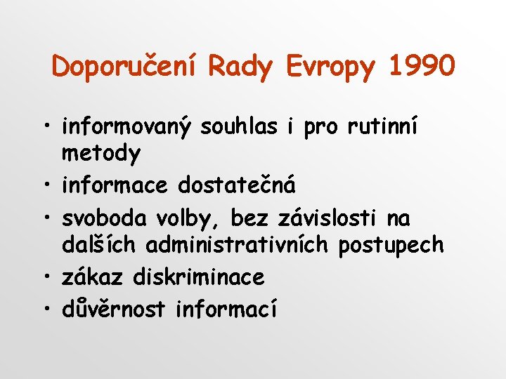 Doporučení Rady Evropy 1990 • informovaný souhlas i pro rutinní metody • informace dostatečná