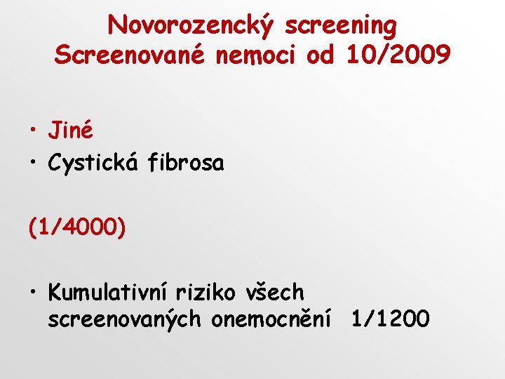 Novorozencký screening Screenované nemoci od 10/2009 • Jiné • Cystická fibrosa (1/4000) • Kumulativní