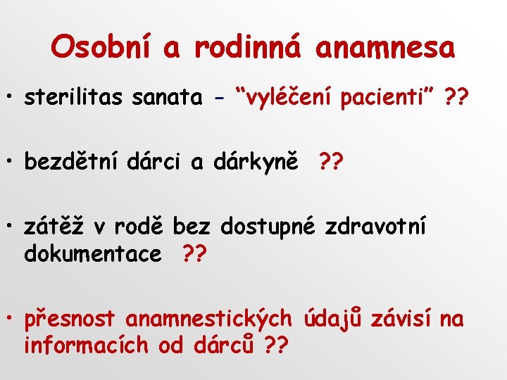 Osobní a rodinná anamnesa • sterilitas sanata - “vyléčení pacienti” ? ? • bezdětní Osobní a rodinná anamnesa • sterilitas sanata - “vyléčení pacienti” ? ? • bezdětní
