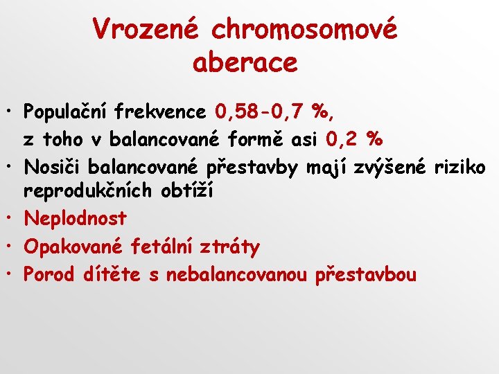 Vrozené chromosomové aberace • Populační frekvence 0, 58 -0, 7 %, z toho v