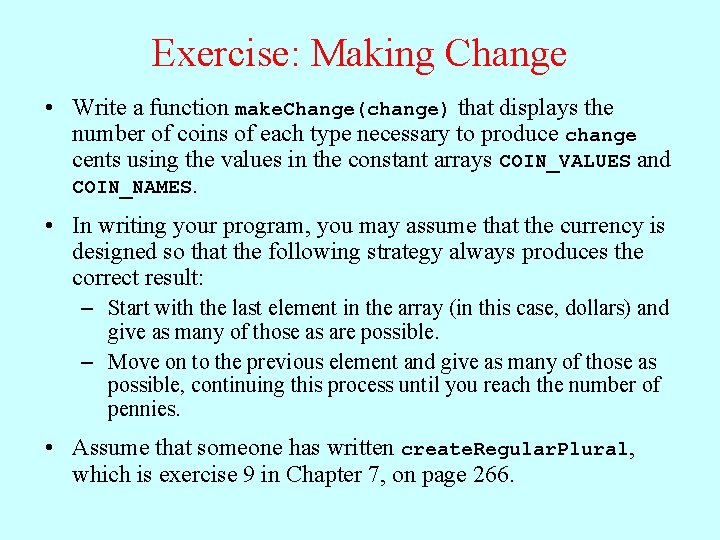 Exercise: Making Change • Write a function make. Change(change) that displays the number of