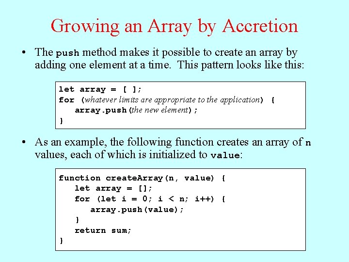 Growing an Array by Accretion • The push method makes it possible to create