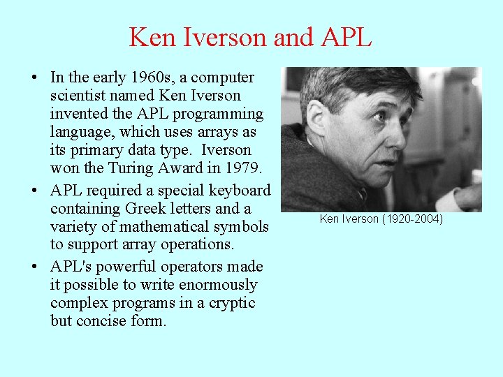 Ken Iverson and APL • In the early 1960 s, a computer scientist named