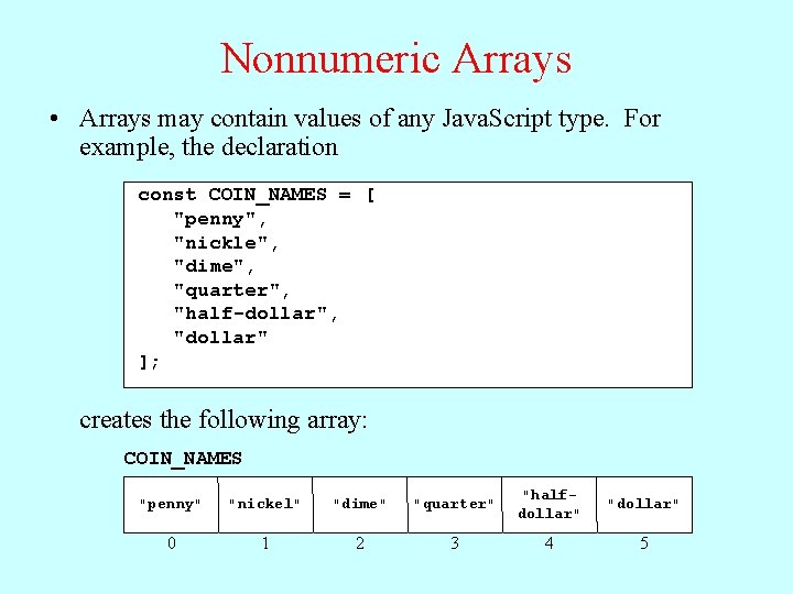 Nonnumeric Arrays • Arrays may contain values of any Java. Script type. For example,