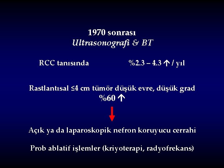 1970 sonrası Ultrasonografi & BT RCC tanısında %2. 3 – 4. 3 / yıl