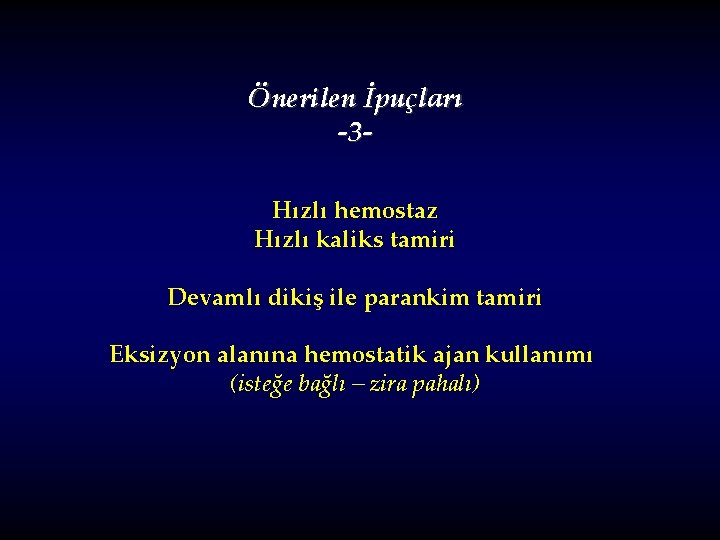 Önerilen İpuçları -3 Hızlı hemostaz Hızlı kaliks tamiri Devamlı dikiş ile parankim tamiri Eksizyon