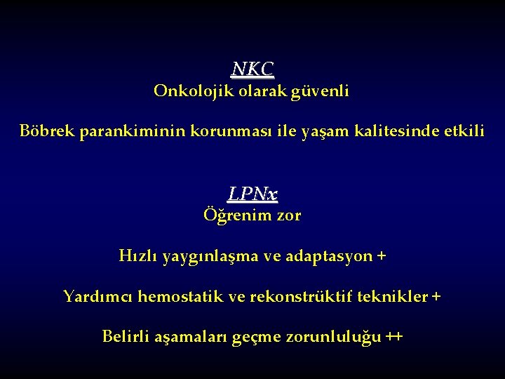 NKC Onkolojik olarak güvenli Böbrek parankiminin korunması ile yaşam kalitesinde etkili LPNx Öğrenim zor