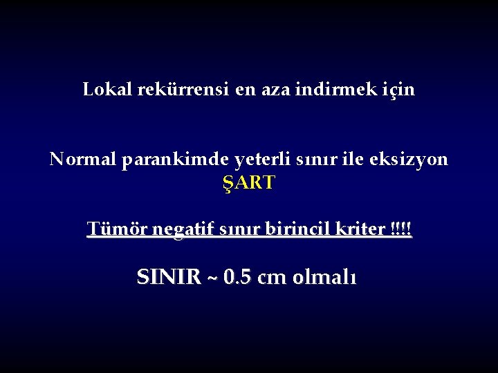 Lokal rekürrensi en aza indirmek için Normal parankimde yeterli sınır ile eksizyon ŞART Tümör