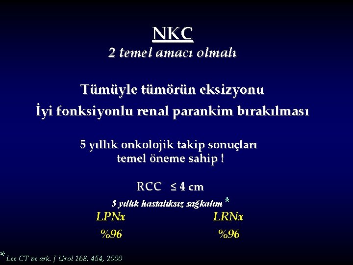 NKC 2 temel amacı olmalı Tümüyle tümörün eksizyonu İyi fonksiyonlu renal parankim bırakılması 5