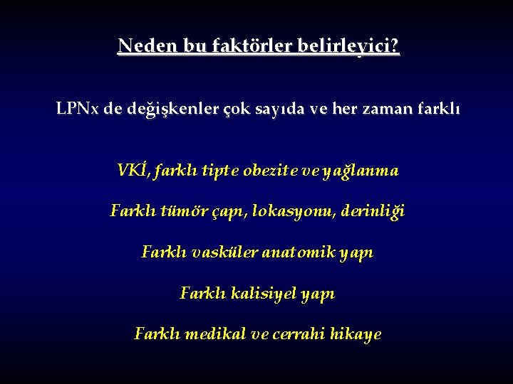 Neden bu faktörler belirleyici? LPNx de değişkenler çok sayıda ve her zaman farklı VKİ,