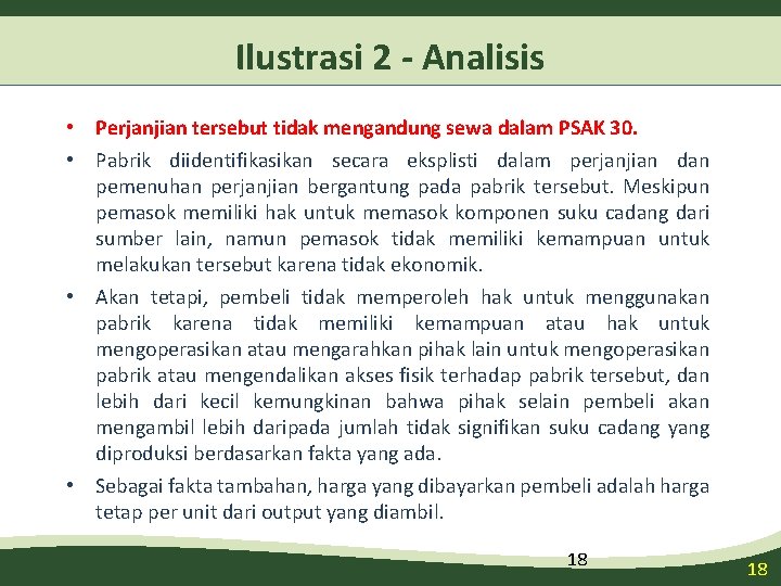 Ilustrasi 2 - Analisis • Perjanjian tersebut tidak mengandung sewa dalam PSAK 30. •