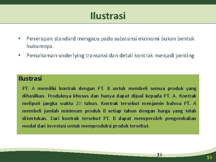 Ilustrasi • Penerapan standard mengacu pada substansi ekonomi bukan bentuk hukumnya. • Pemahaman underlying