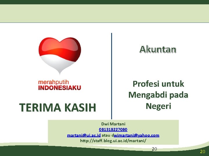 Akuntan TERIMA KASIH Profesi untuk Mengabdi pada Negeri Dwi Martani 081318227080 martani@ui. ac. id