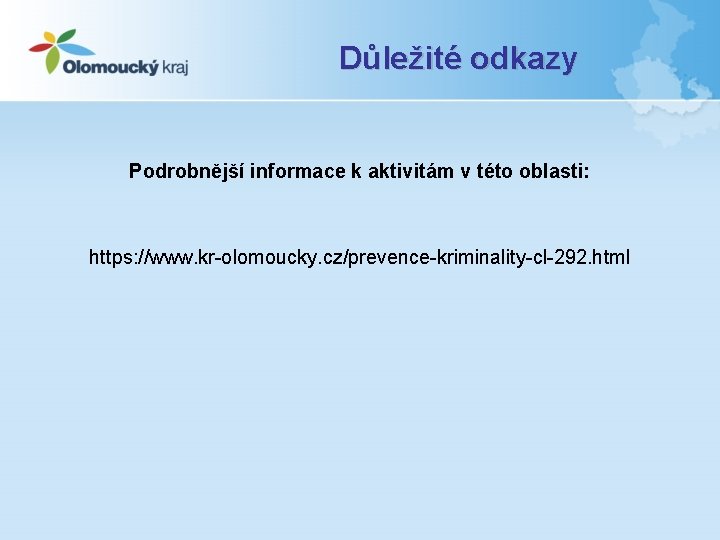 Důležité odkazy Podrobnější informace k aktivitám v této oblasti: https: //www. kr-olomoucky. cz/prevence-kriminality-cl-292. html