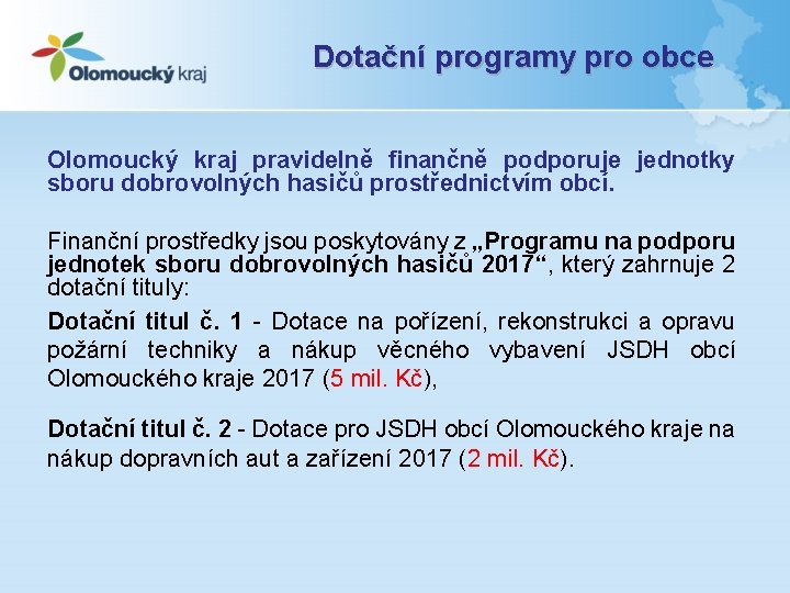 Dotační programy pro obce Olomoucký kraj pravidelně finančně podporuje jednotky sboru dobrovolných hasičů prostřednictvím