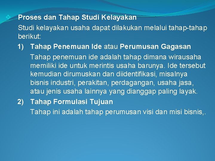 v Proses dan Tahap Studi Kelayakan Studi kelayakan usaha dapat dilakukan melalui tahap-tahap berikut: