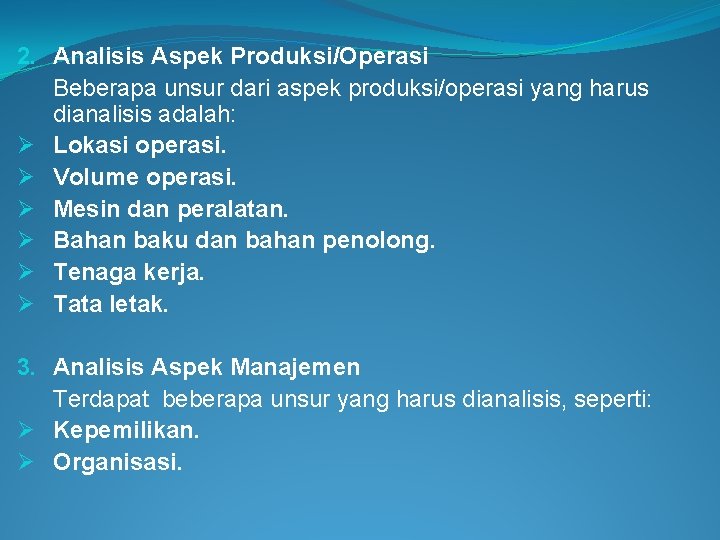 2. Analisis Aspek Produksi/Operasi Beberapa unsur dari aspek produksi/operasi yang harus dianalisis adalah: Ø