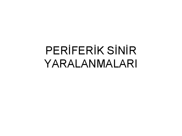 PERİFERİK SİNİR YARALANMALARI 