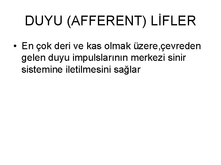 DUYU (AFFERENT) LİFLER • En çok deri ve kas olmak üzere, çevreden gelen duyu