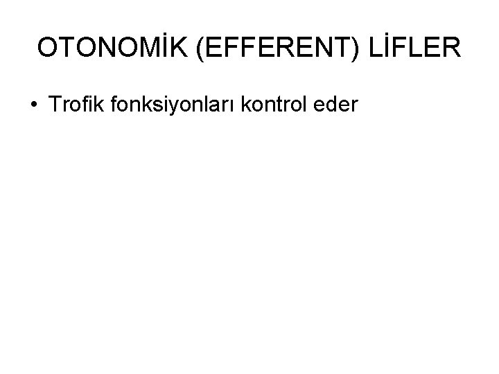 OTONOMİK (EFFERENT) LİFLER • Trofik fonksiyonları kontrol eder 