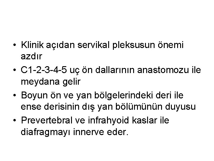  • Klinik açıdan servikal pleksusun önemi azdır • C 1 -2 -3 -4