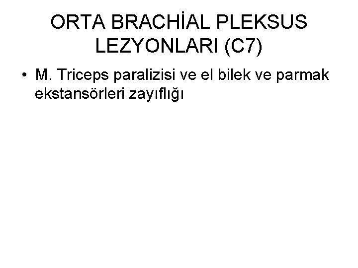 ORTA BRACHİAL PLEKSUS LEZYONLARI (C 7) • M. Triceps paralizisi ve el bilek ve