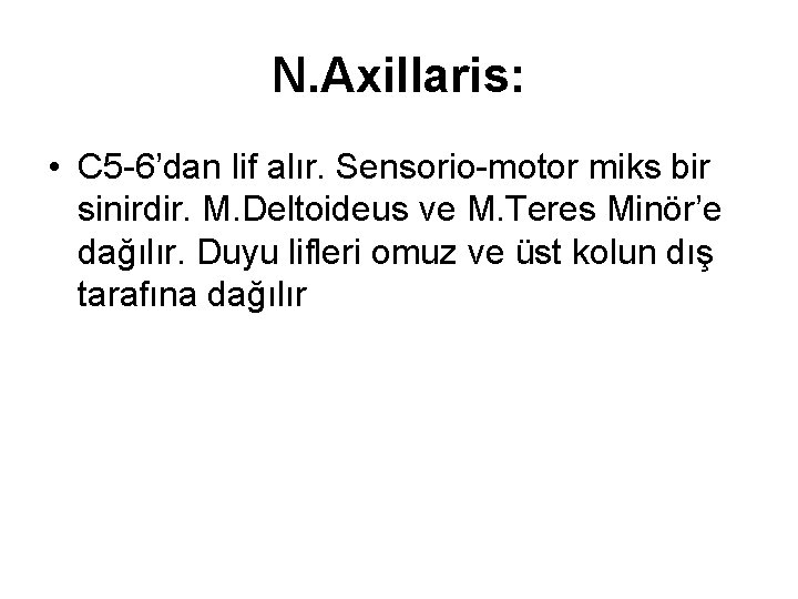 N. Axillaris: • C 5 -6’dan lif alır. Sensorio-motor miks bir sinirdir. M. Deltoideus