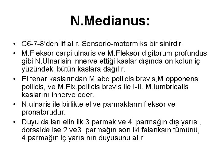 N. Medianus: • C 6 -7 -8’den lif alır. Sensorio-motormiks bir sinirdir. • M.