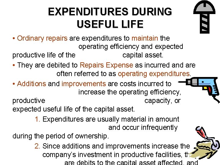 EXPENDITURES DURING USEFUL LIFE • Ordinary repairs are expenditures to maintain the operating efficiency EXPENDITURES DURING USEFUL LIFE • Ordinary repairs are expenditures to maintain the operating efficiency