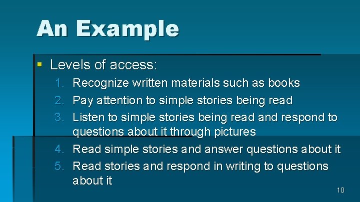 An Example § Levels of access: 1. 2. 3. Recognize written materials such as