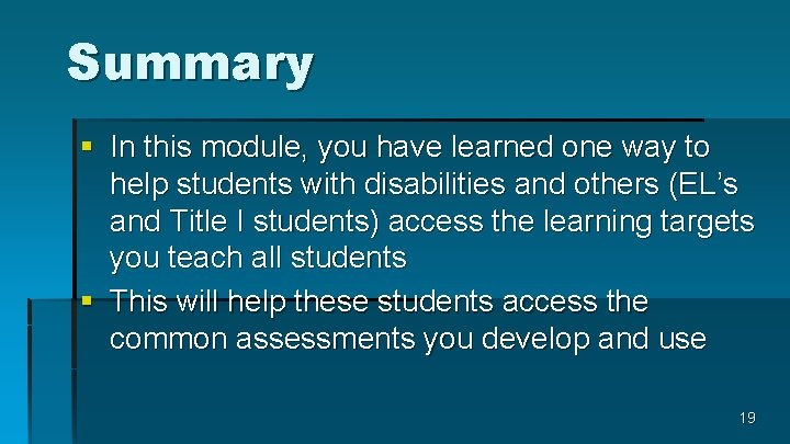 Summary § In this module, you have learned one way to help students with