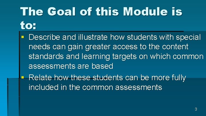 The Goal of this Module is to: § Describe and illustrate how students with