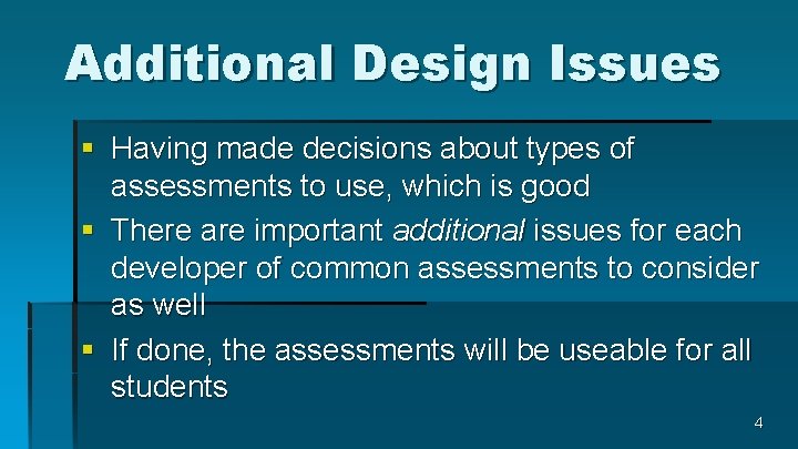 Additional Design Issues § Having made decisions about types of assessments to use, which